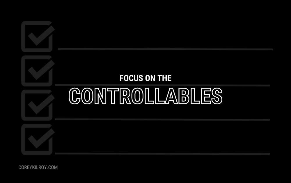 Focus on the Controllables.