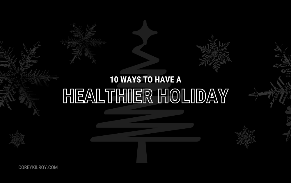 10 Ways to Have A Healthier Holiday