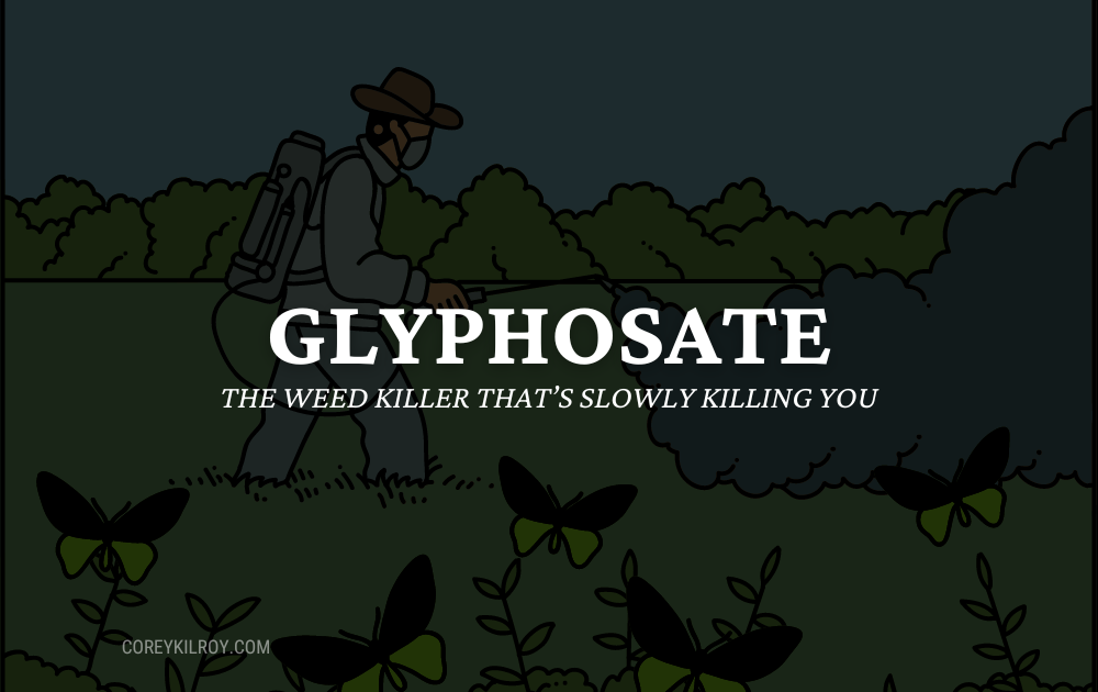 What is Glyphosate & Why It’s Bad For You