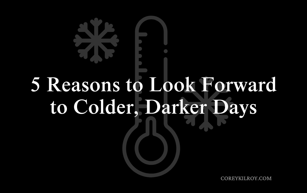 5 Reasons to Look Forward to Darker, Shorter Days