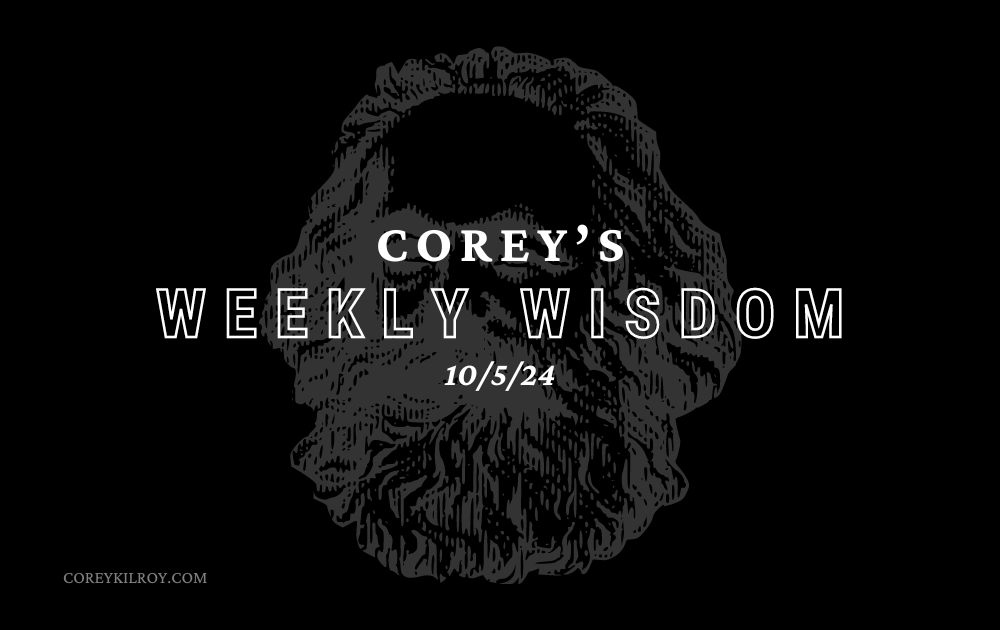 Corey's Weekly Wisdom - 10/5/24