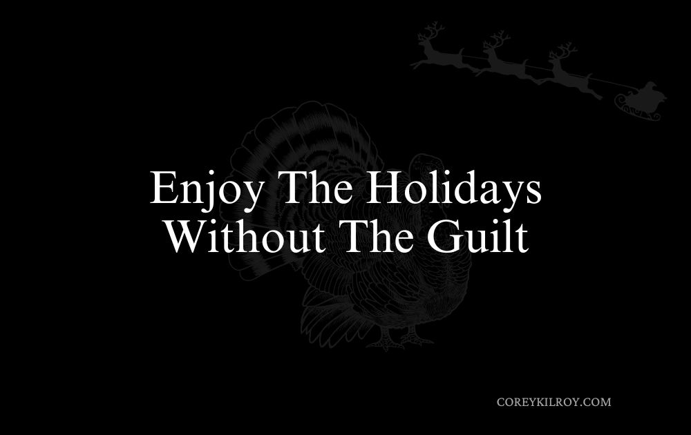 How to Enjoy the Holidays Without the Guilt