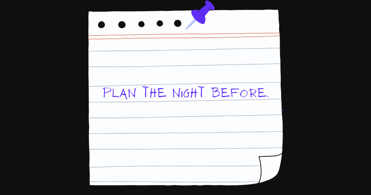 Plan Your Day the Night Before.