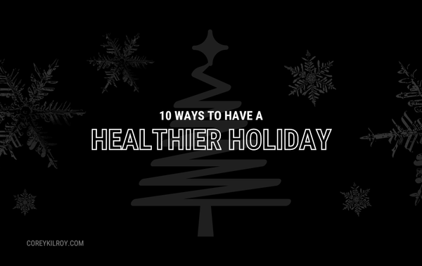 10 Ways to Have A Healthier Holiday