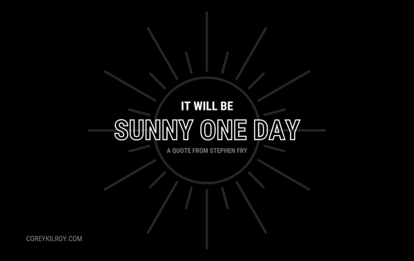 "It Will Be Sunny One Day".