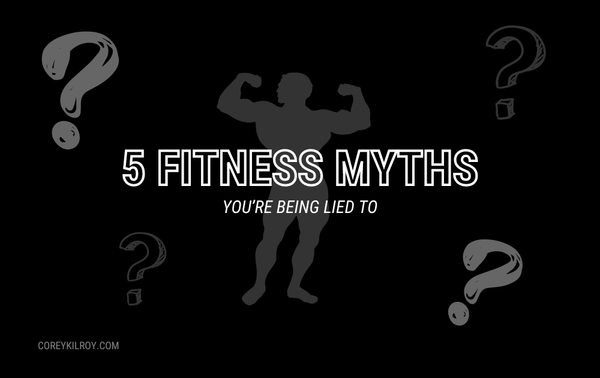 Top 5 Myths About Fitness & Why They're Wrong.