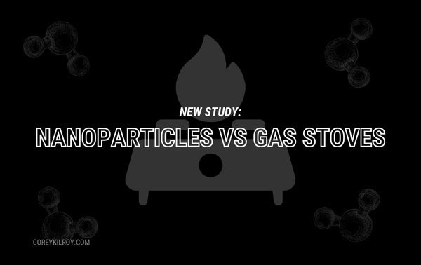 New Study: Gas Stoves Release More Harmful Nanoparticles Than Your Car