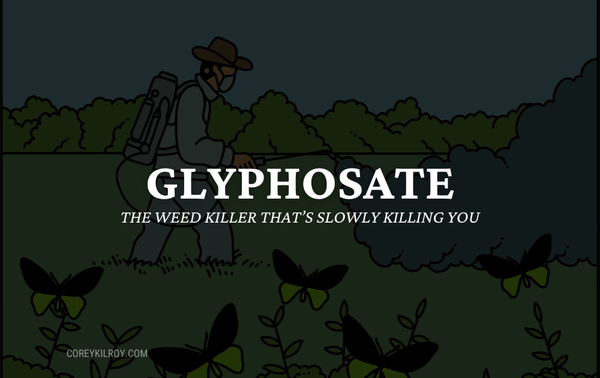 What is Glyphosate & Why It’s Bad For You