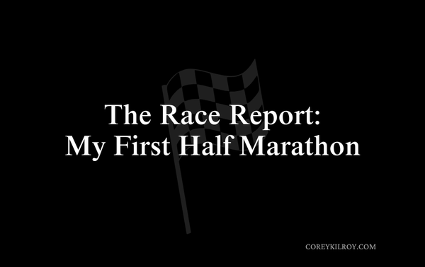 The Race Report: My First Half Marathon